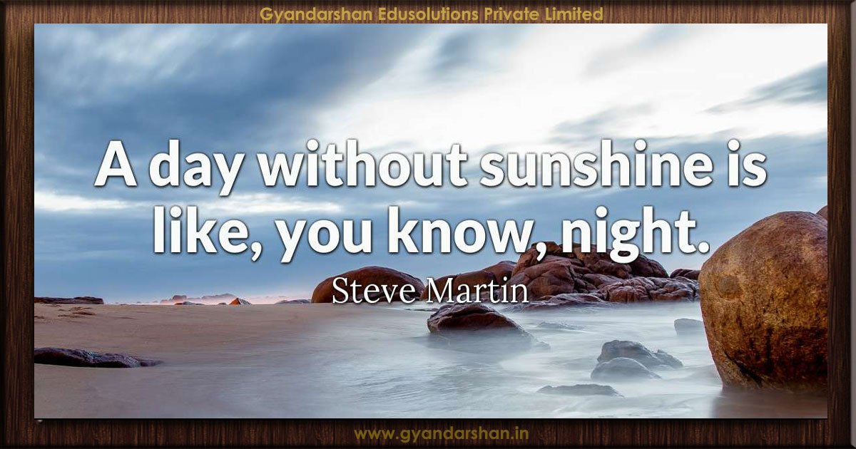 A day without sunshine is like, you know, night. Steve Martin - Online ...